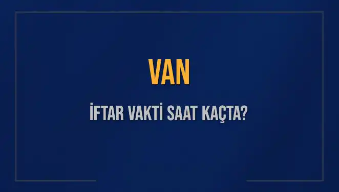 Van'da İftar Vakti: Bugünkü Ezan Saati ve Kalan Süre