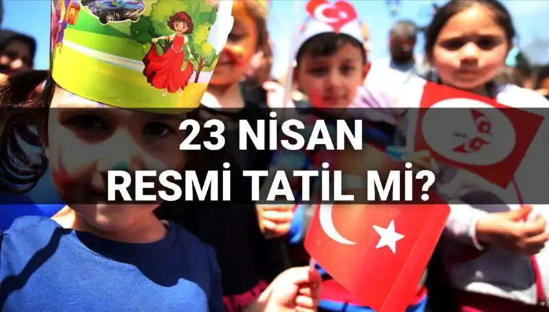 23 Nisan Tatili 2025: Okullar Yarım Gün Mü, Resmi Tatil Mi?