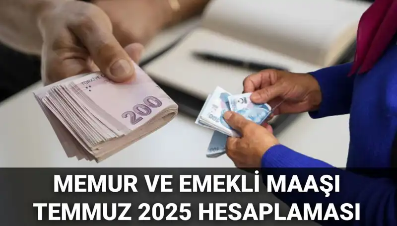 Temmuz 2025'te Memur ve Emekli Maaşlarına Ne Kadar Zam Gelecek?