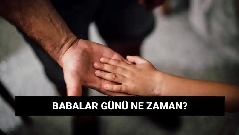 Babalar Günü 2025'te Hangi Güne Denk Geliyor? Bilmeniz Gerekenler