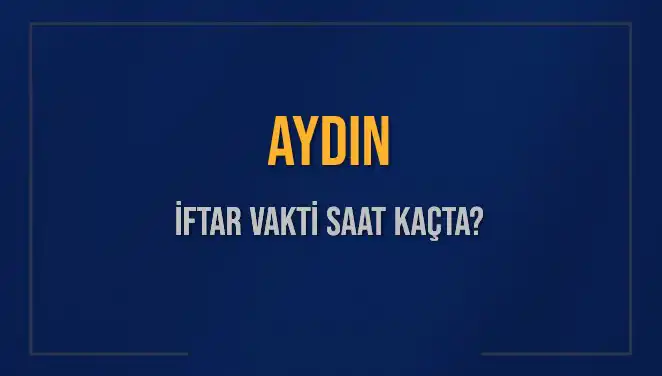 Aydın'da İftar Saatleri: Bugün Kaçta Ezan Okunacak?