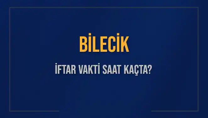 Bilecik İftar Vakti 5 Mart 2025: Beklentiler ve Bilgiler
