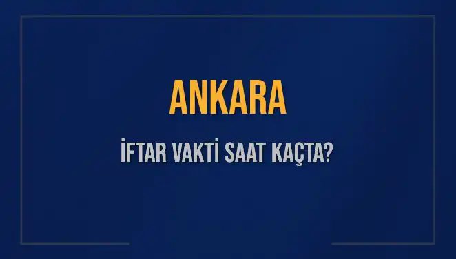 Ankara'da İftar Vakti Saat Kaçta? 3 Mart 2025 Detayları