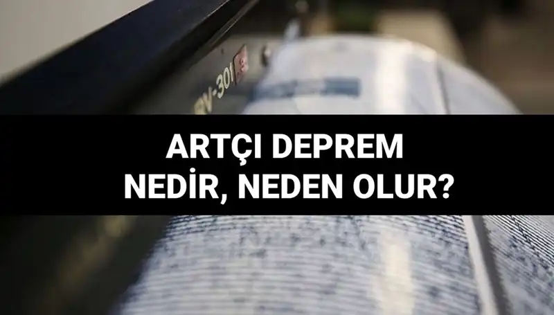 Artçı depremler: Neden meydana gelir ve ne kadar sürer?
