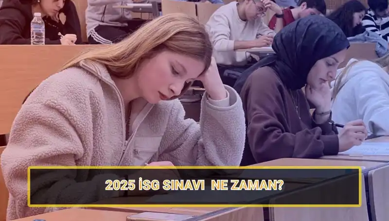 2025 İSG Sınavı: İş Sağlığı ve Güvenliği Uzmanları İçin Önemli Tarihler