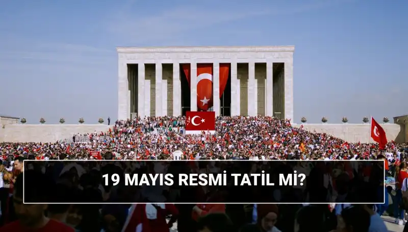 19 Mayıs Resmi Tatil Mi? Anlamı ve Tarihi Üzerine Her Şey