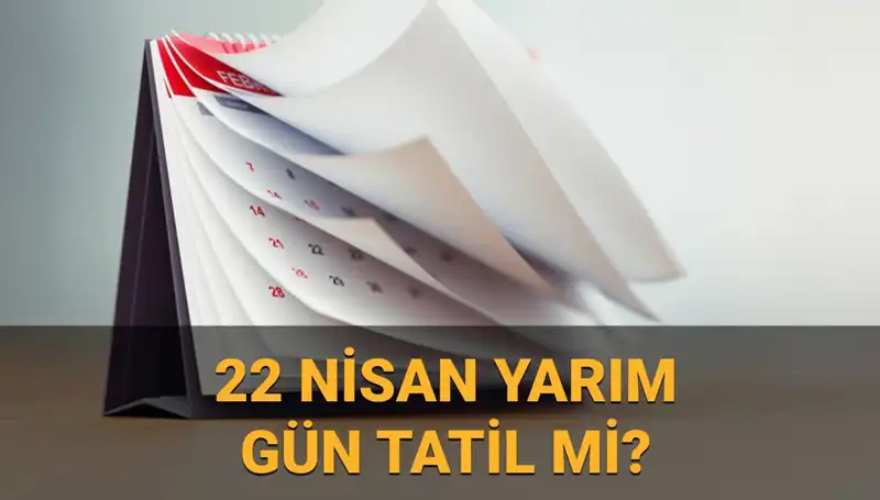22 Nisan'da Okullar Tatil mi? Kamu Kurumları Açık mı?
