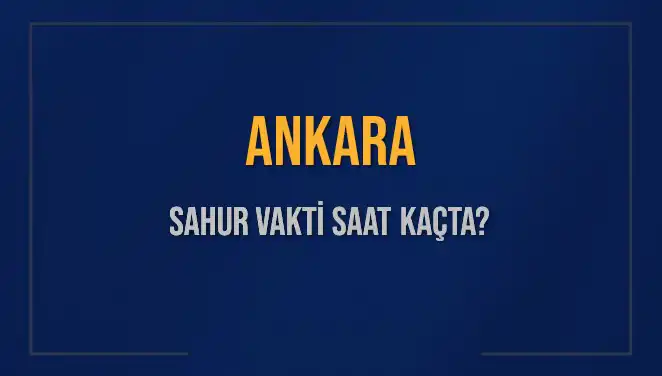 Ankara'da Sahur Vaktinin Önemi ve 2025 Tarihli Detaylar