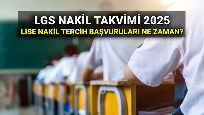 Lise Nakil Süreci: 2025 LGS İçin Tüm Detaylar ve Tarihler