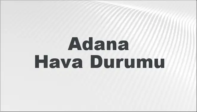 Adana'da Bahar Havası Geliyor: 2 Mart 2025 Hava Durumu Analizi