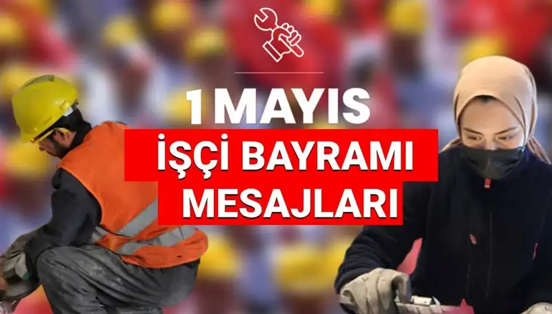 2025’te 1 Mayıs İşçi Bayramı’nda Öne Çıkan Mesajlar ve Sözler