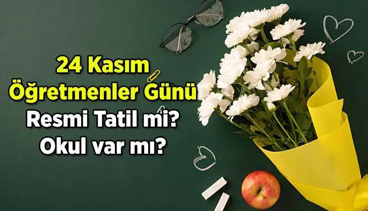24 Kasım Öğretmenler Günü Resmi Tatil Midir? Cevap Burada!