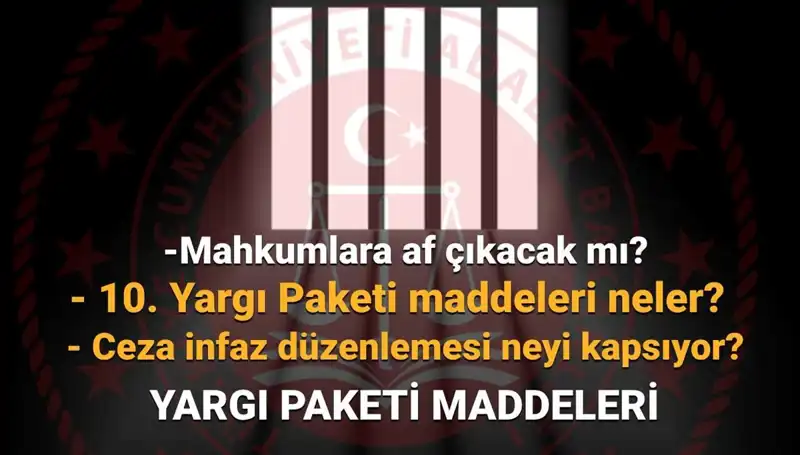 10. Yargı Paketi: Mahkumları Bekleyen Af Yasasında Son Gelişmeler