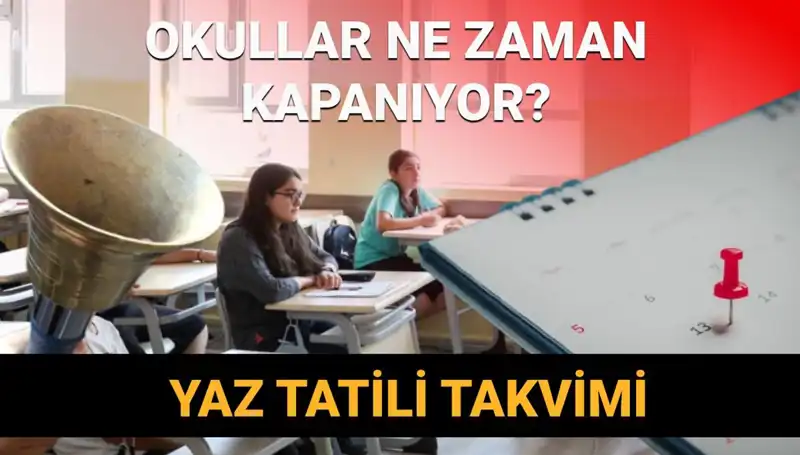 2024-2025 Yaz Tatili Okul Kapanış Tarihleri ve Değişiklikler